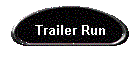 Trailer Run